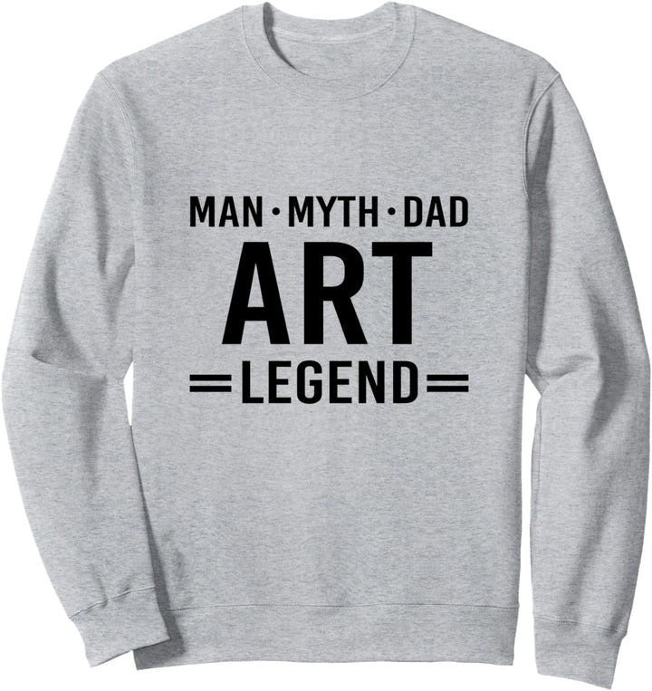 Man Myth Legend Dad Art Sweatshirt