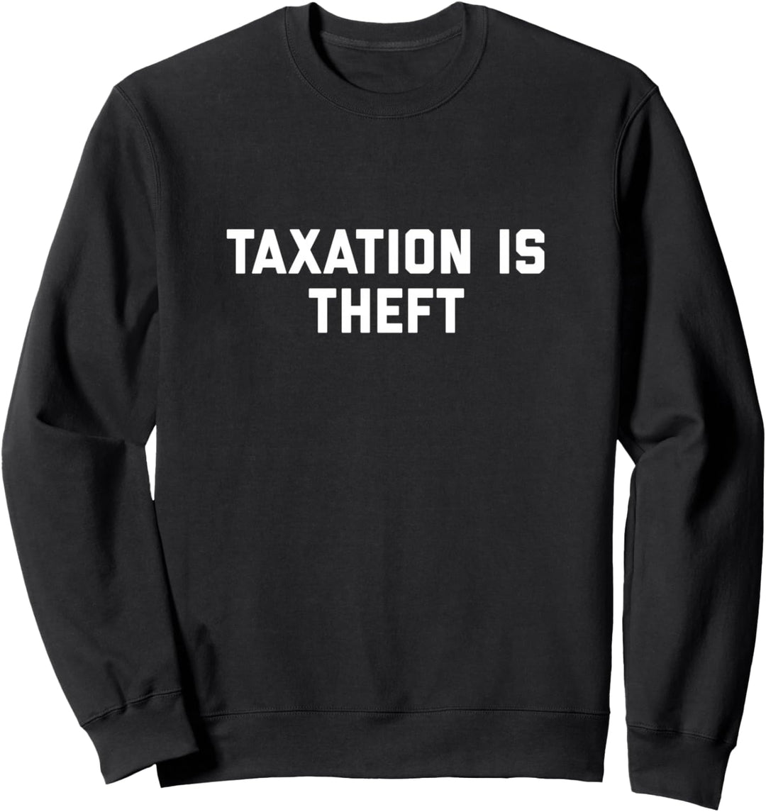 Taxation is Theft Sweatshirt