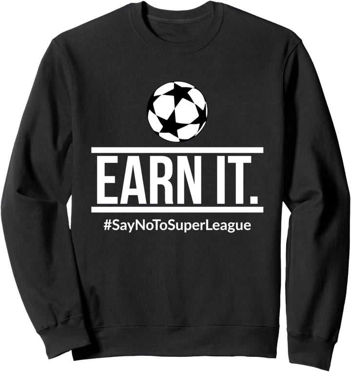 Earn It - Say No To Super League - Football Is For The Fans Sweatshirt