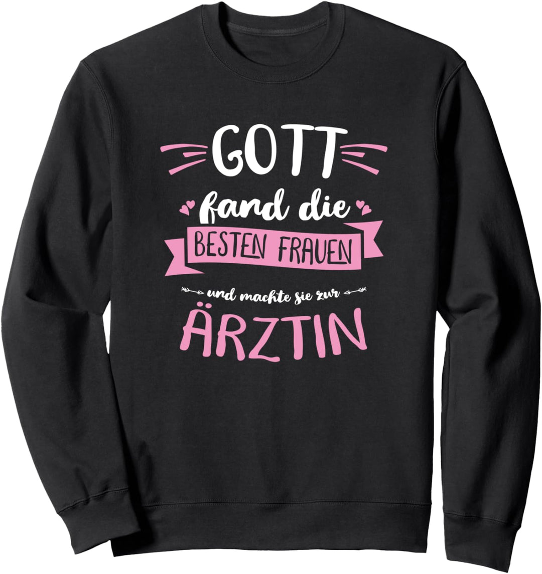 Gott fand die besten Frauen und machte sie zur Ärztin Sweatshirt