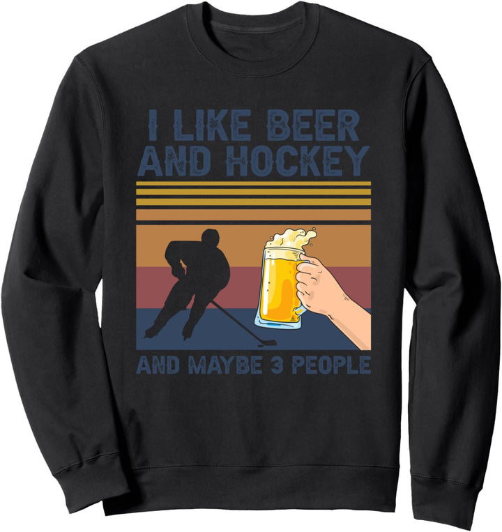 I Like Beer and Hockey and Maybe 3 People Funny Gift Sweatshirt