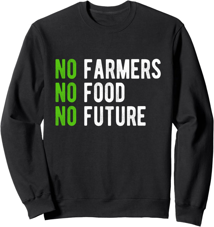 No farmers, no food, no future, for passionate farmers. Sweatshirt