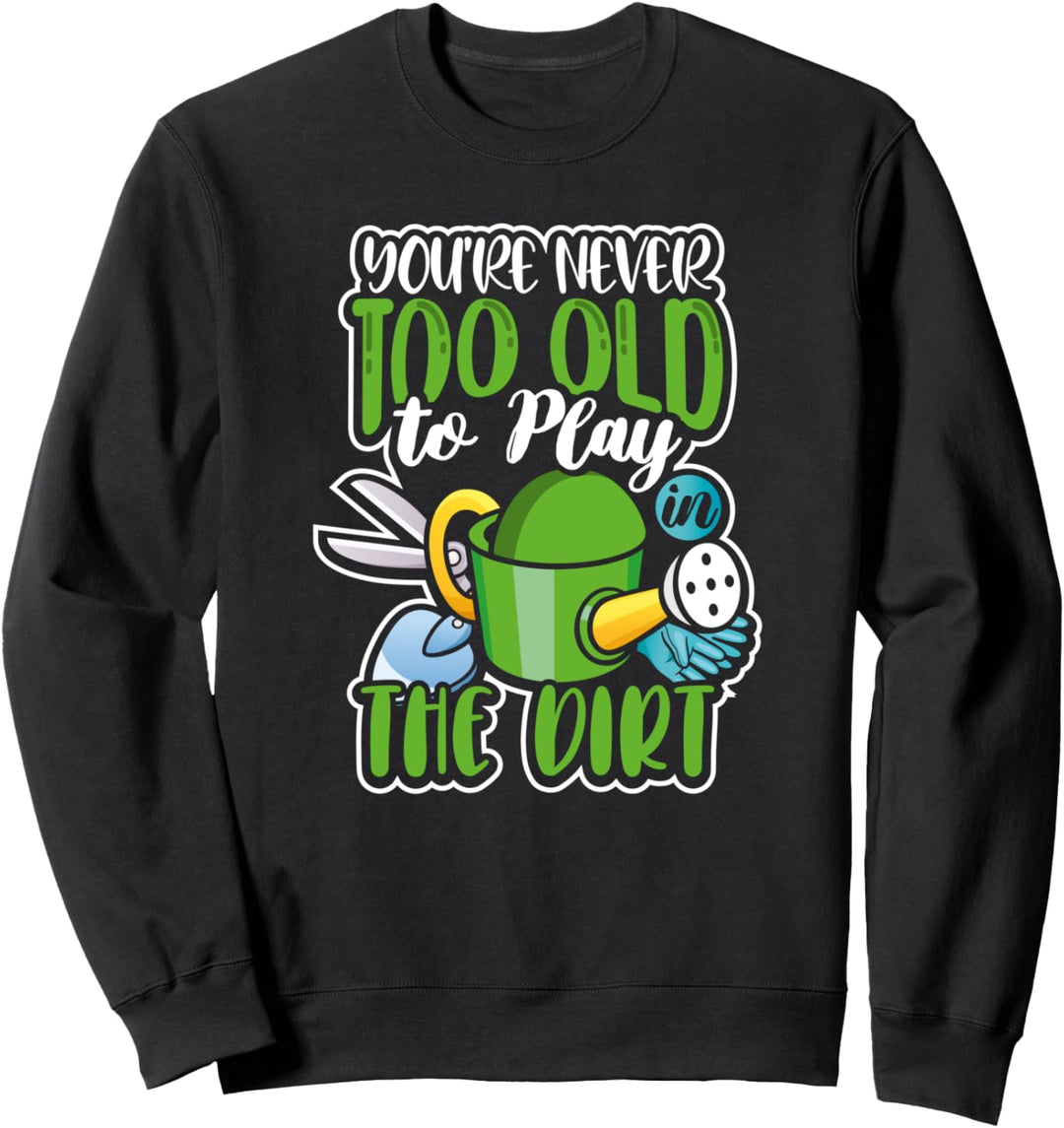Du bist nie zu alt, um im Dreck zu spielen Sweatshirt