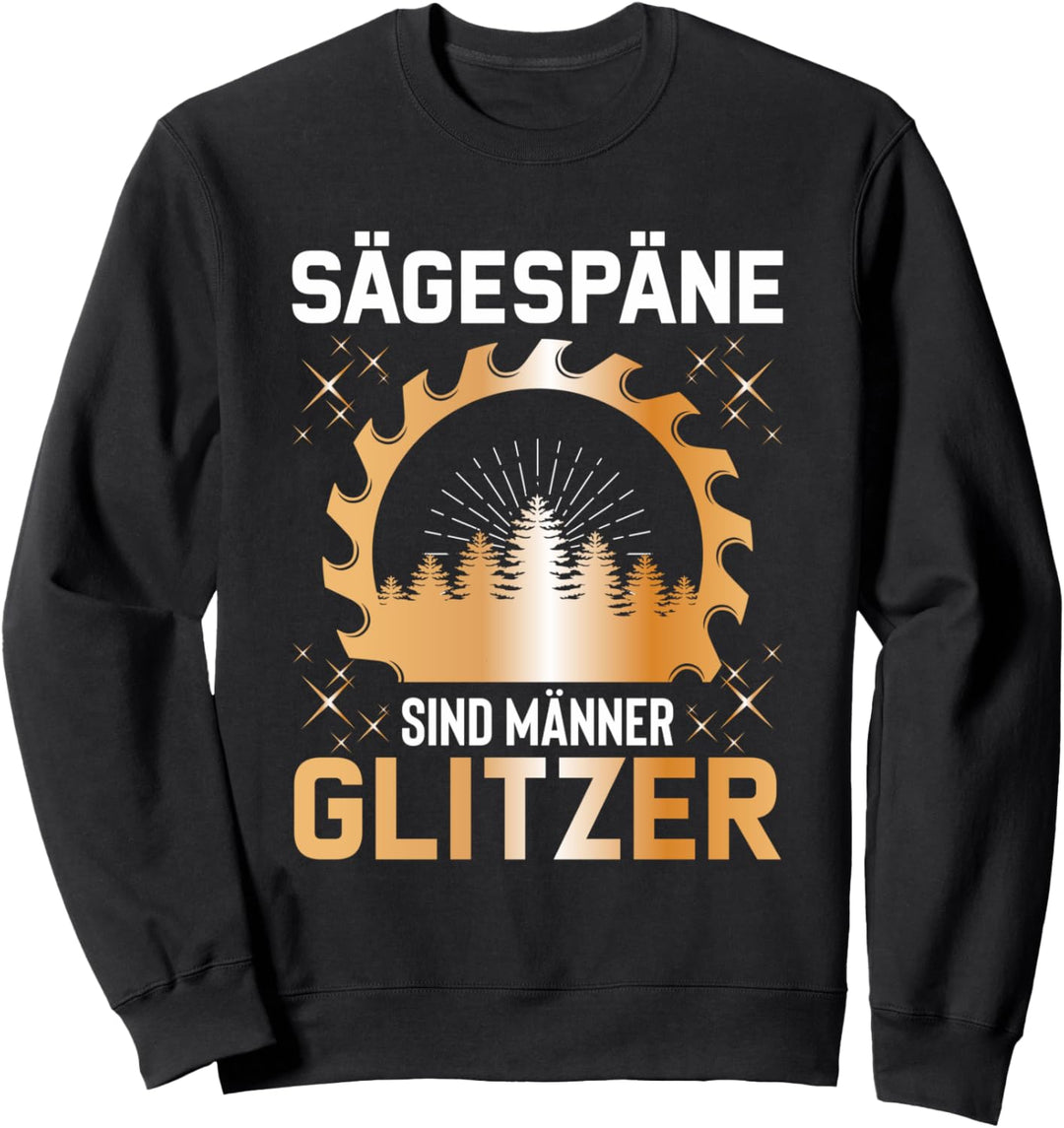 Sägespäne Sind Männer Glitzer Tischler Holzfäller Kettensäge Sweatshirt