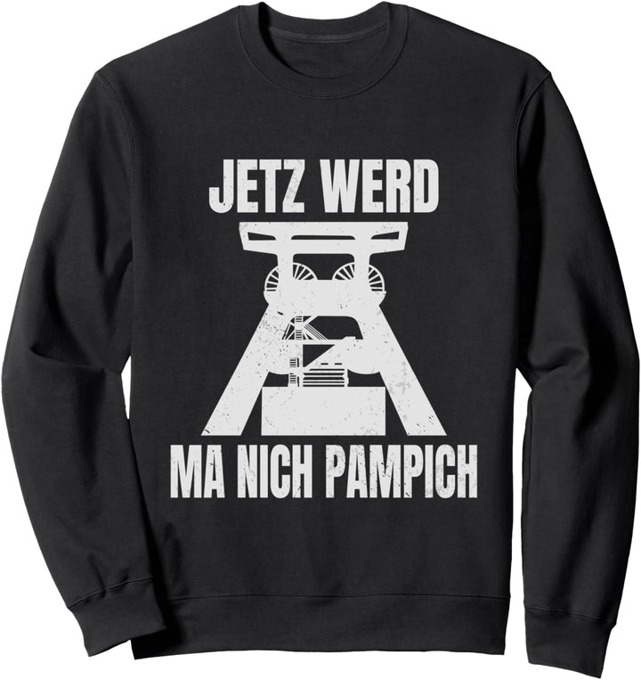 Jetzt Werd Ma Nich Pampich Förderturm Ruhrpottdeutsch Sweatshirt