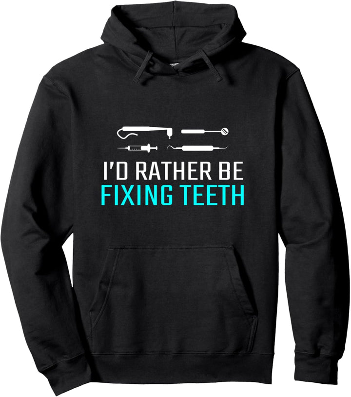 I'd Rather Be Fixing Teeth Dentist Gift Dentist Present Pullover Hoodie