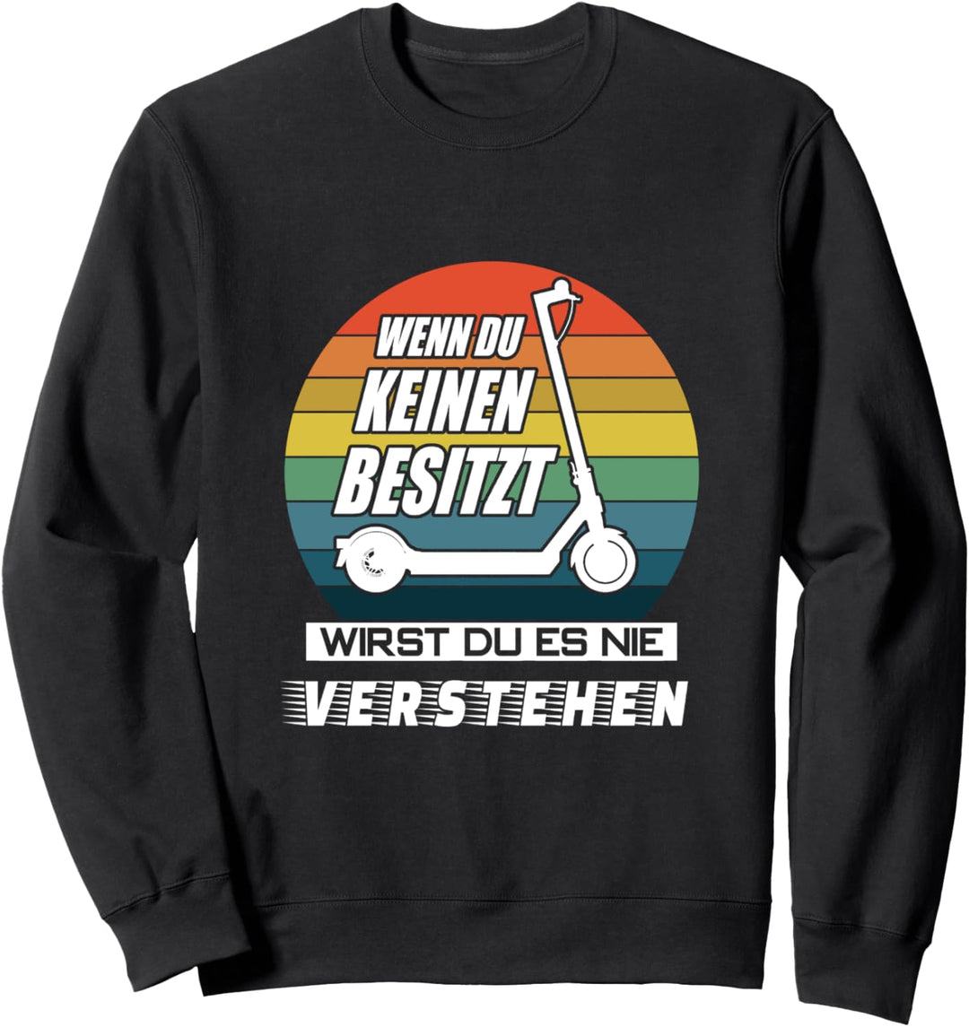 E-Scooter escooting - wirst Du nie verstehen - E Scooter Sweatshirt