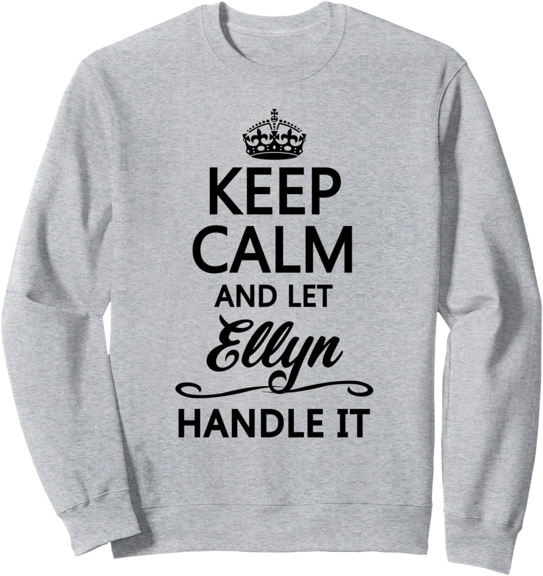 KEEP CALM and let ELLYN Handle It | Funny Name Gift - Sweatshirt