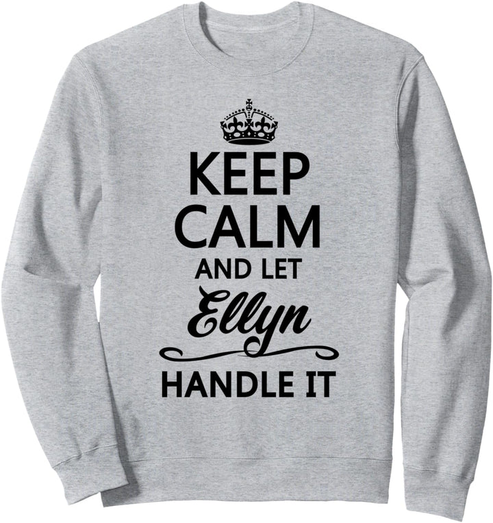KEEP CALM and let ELLYN Handle It | Funny Name Gift - Sweatshirt