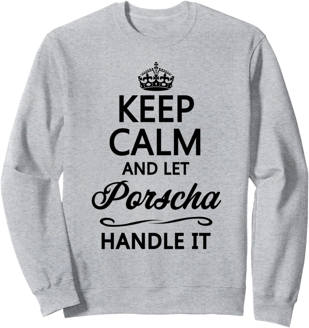 KEEP CALM and let PORSCHA Handle It | Funny Name Gift - Sweatshirt