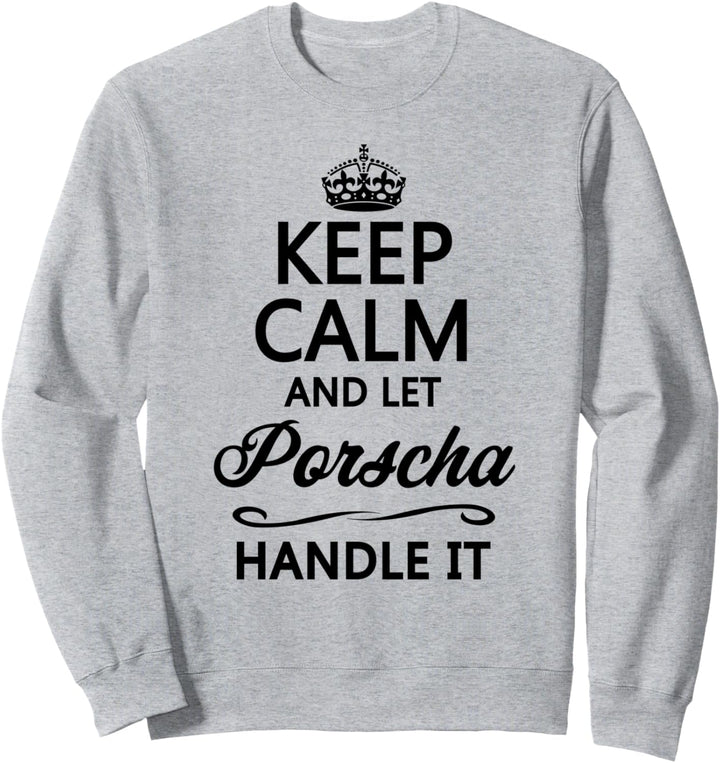 KEEP CALM and let PORSCHA Handle It | Funny Name Gift - Sweatshirt