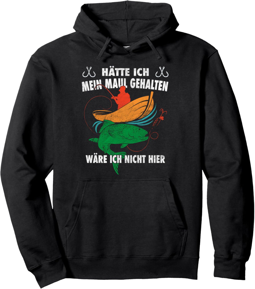 Hätte ich mein Maul gehalten, wäre ich nicht hier Angler Pullover Hoodie