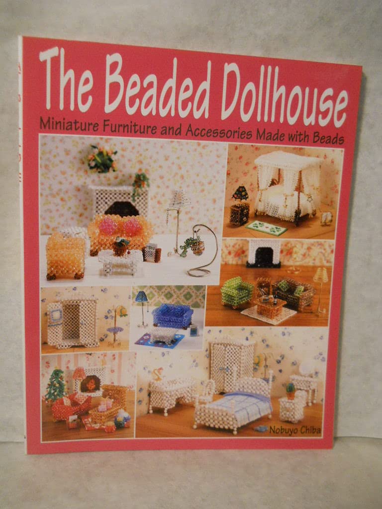 The Beaded Dollhouse: Miniature Furniture and Accessories Made With Beads, Taschenbuch