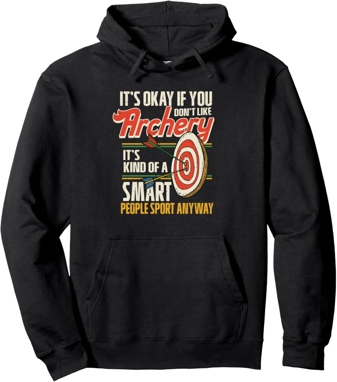 It's Okay If You Don't Like Bogenschiessen Bogenschiessen Pullover Hoodie