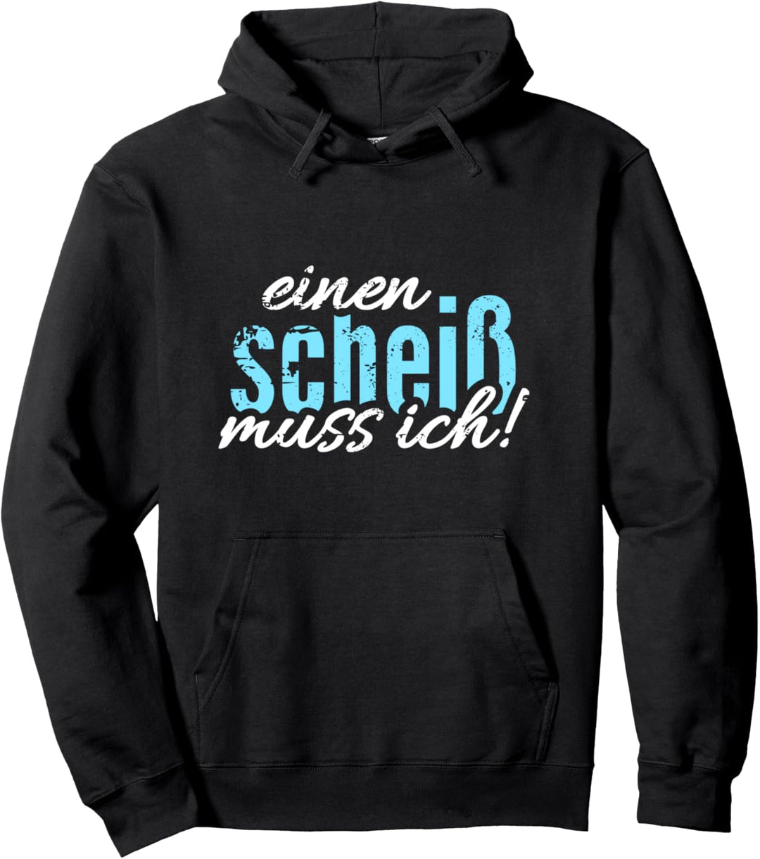 einen scheiss muss ich Geschenkidee Pullover Hoodie