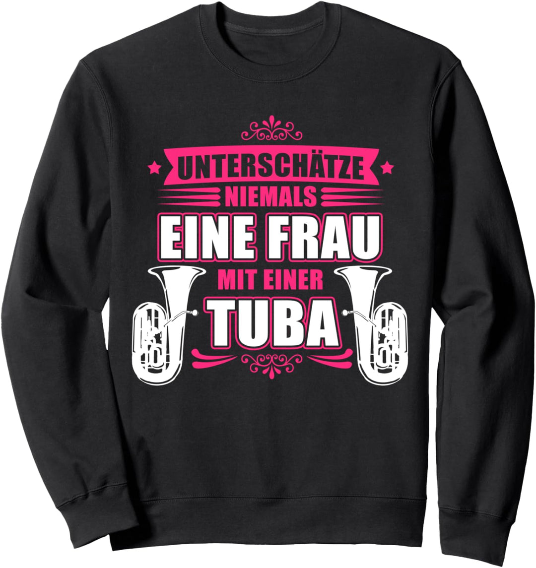 Unterschätze niemals eine Frau mit einer Tuba - Tubistin Sweatshirt