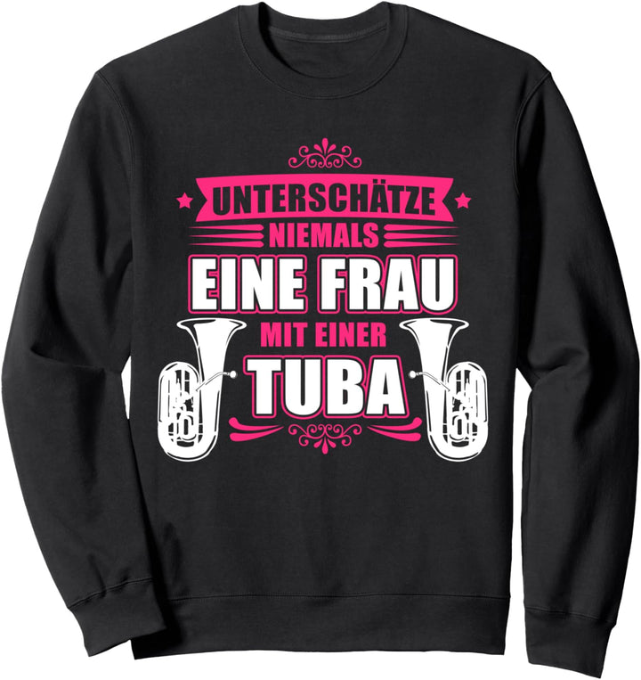 Unterschätze niemals eine Frau mit einer Tuba - Tubistin Sweatshirt