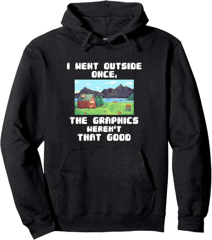 I Went Outside Once Graphics Weren't That Good - Video Gamer Pullover Hoodie