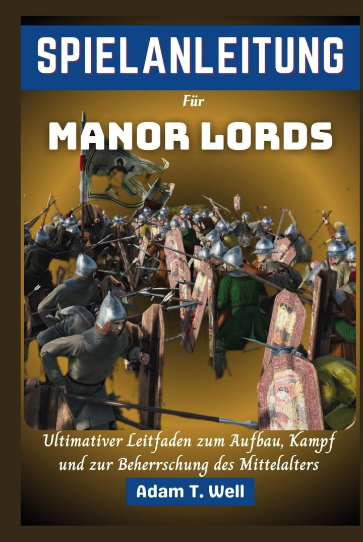 SPIELANLEITUNG Für Manor Lords: Ultimativer Leitfaden zum Aufbau, Kampf und zur Beherrschung des Mit