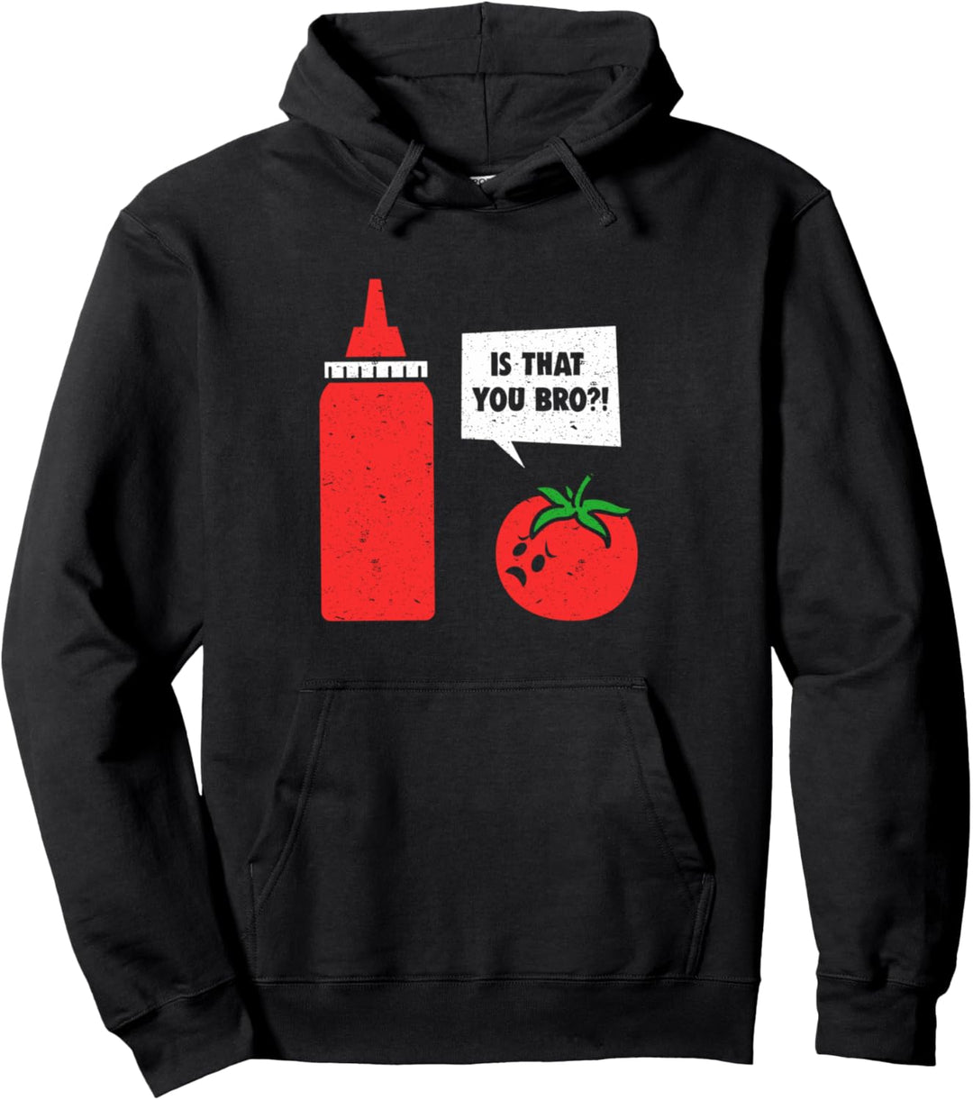 Tomate Ketchup Catsup sprechende Gewürze Ist, dass Sie Bro Pullover Hoodie