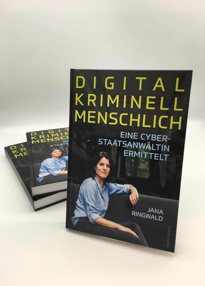 Digital. Kriminell. Menschlich.: Eine Cyberstaatsanwältin ermittelt, Gebundenes Buch
