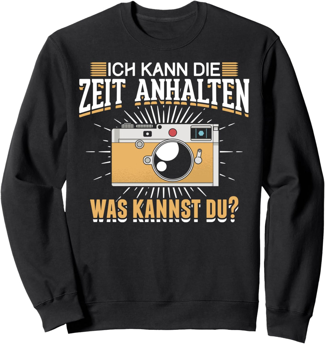 Ich kann die Zeit anhalten lustiger Spruch Kamera Sweatshirt