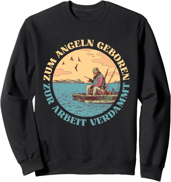 Zum Angeln geboren, zur Arbeit verdammt - Angler Sweatshirt