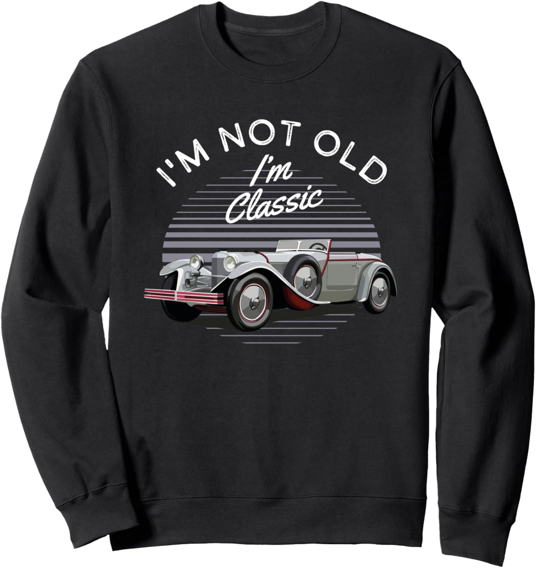 I'm Not Old I'm Classic Oldtimer Sweatshirt
