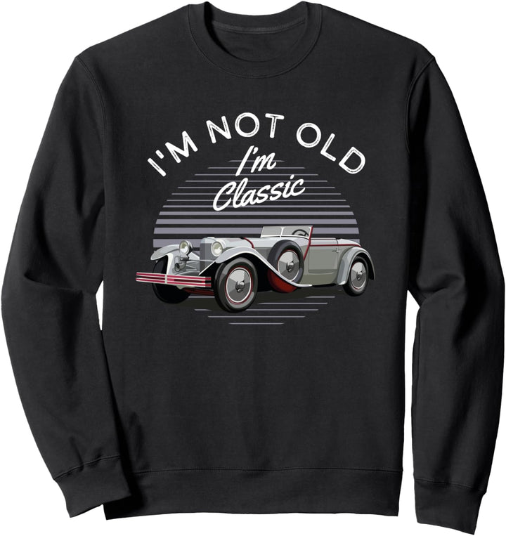 I'm Not Old I'm Classic Oldtimer Sweatshirt
