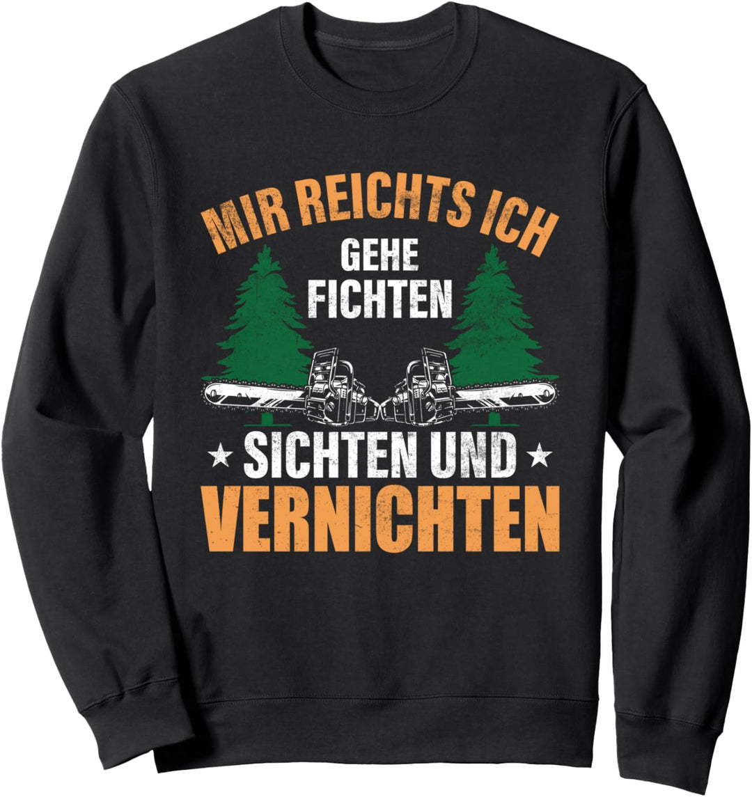 Fichten sichten und vernichten, Holzfäller Sweatshirt