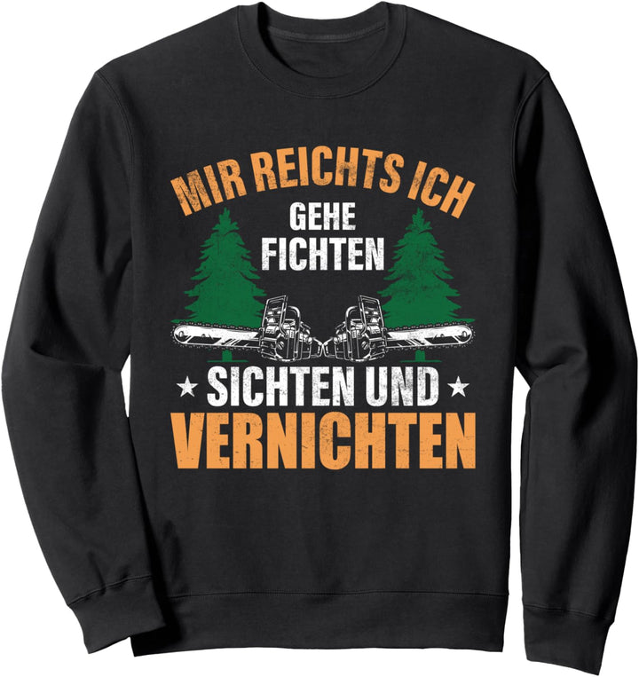 Fichten sichten und vernichten, Holzfäller Sweatshirt