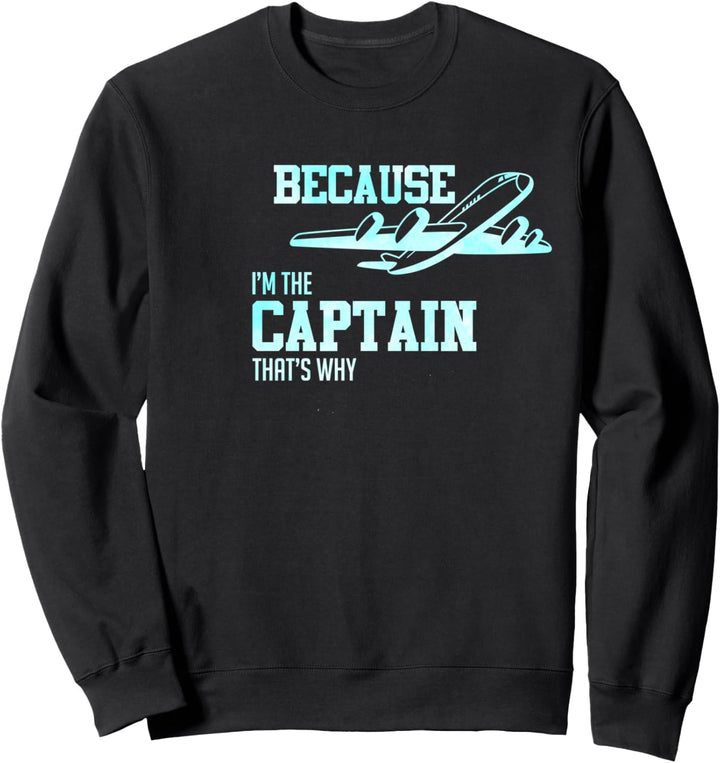 Lustiges Flugzeug Because I'm The Captain That's Why Sweatshirt