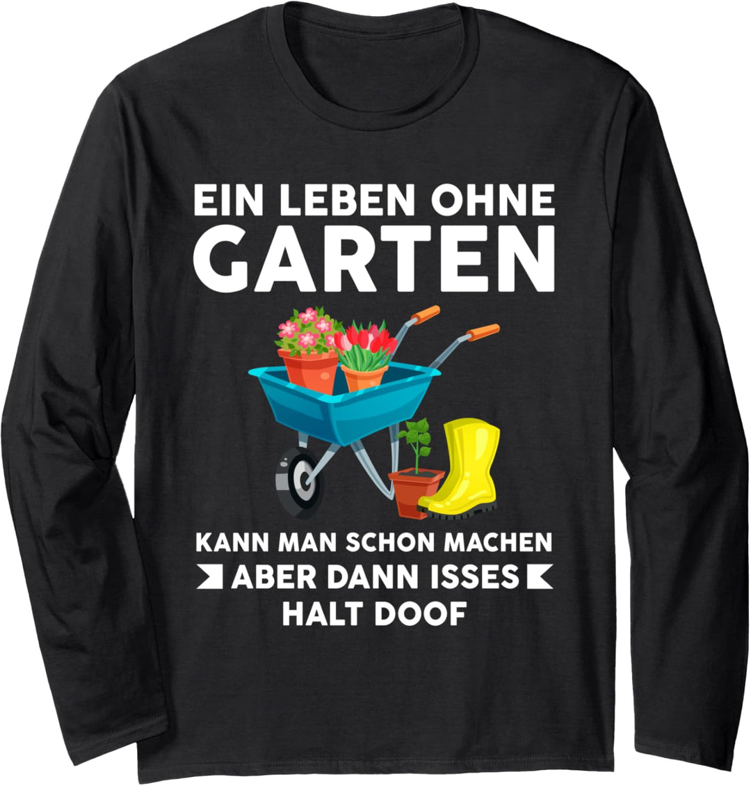 Ein Leben ohne Garten von Gartenarbeit Garten Langarmshirt
