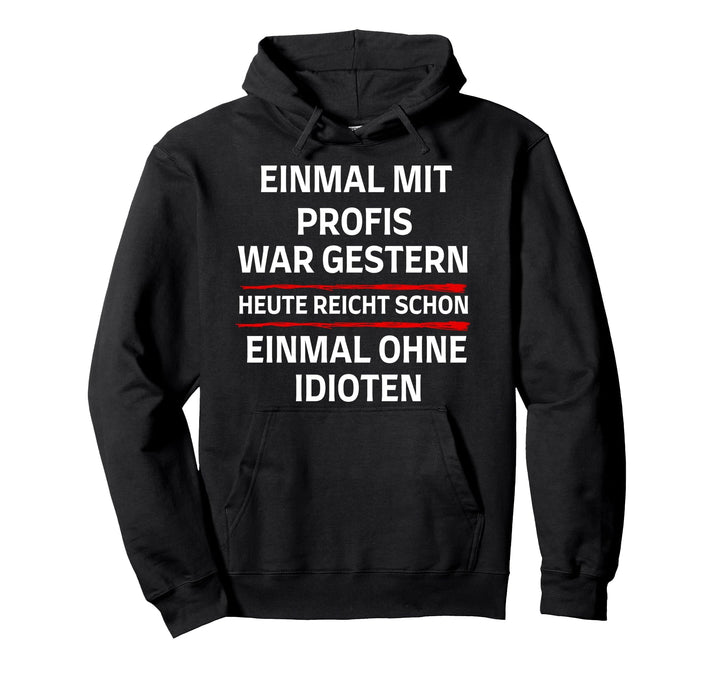 Einmal mit Profis arbeiten war gestern. Pullover Hoodie