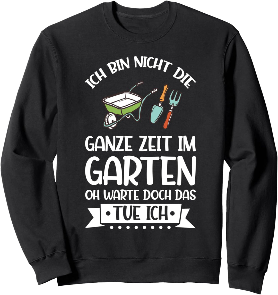 Gartenarbeit Garten Gärtner Sweatshirt