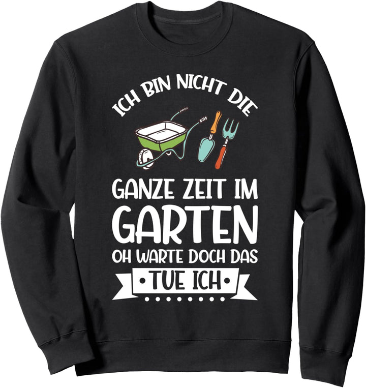 Gartenarbeit Garten Gärtner Sweatshirt