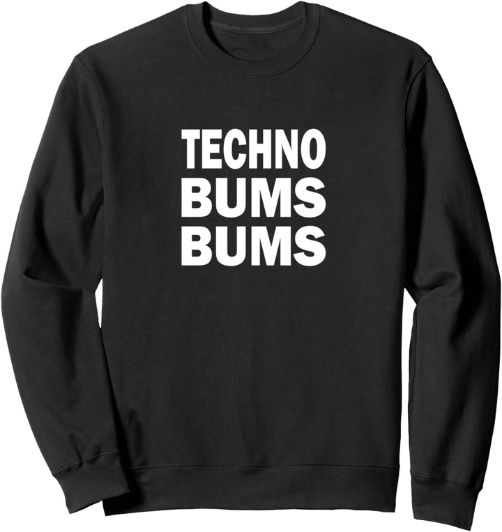 Technos Bums Bums für Techno Party Apres Ski Sweatshirt