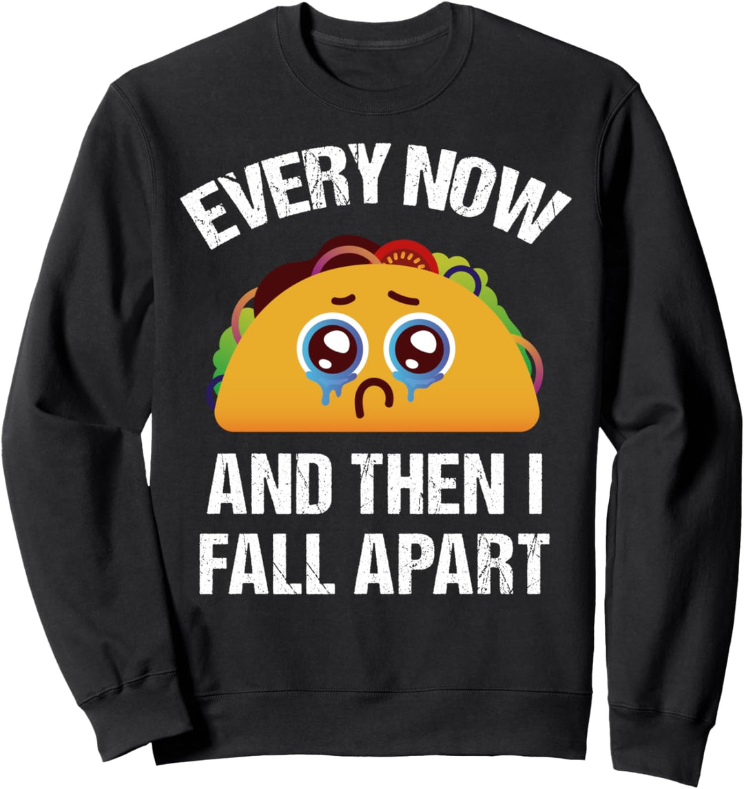 Every Now & Then I Fall Apart Taco Tuesday Mexican Fast Food Sweatshirt