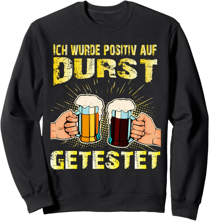 Ich wurde positiv auf Durst getestet Lustig Feier Spruch Sweatshirt