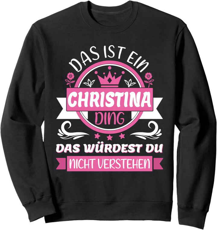 Christina Name Vorname Namenstag Das ist ein Christina Ding Sweatshirt