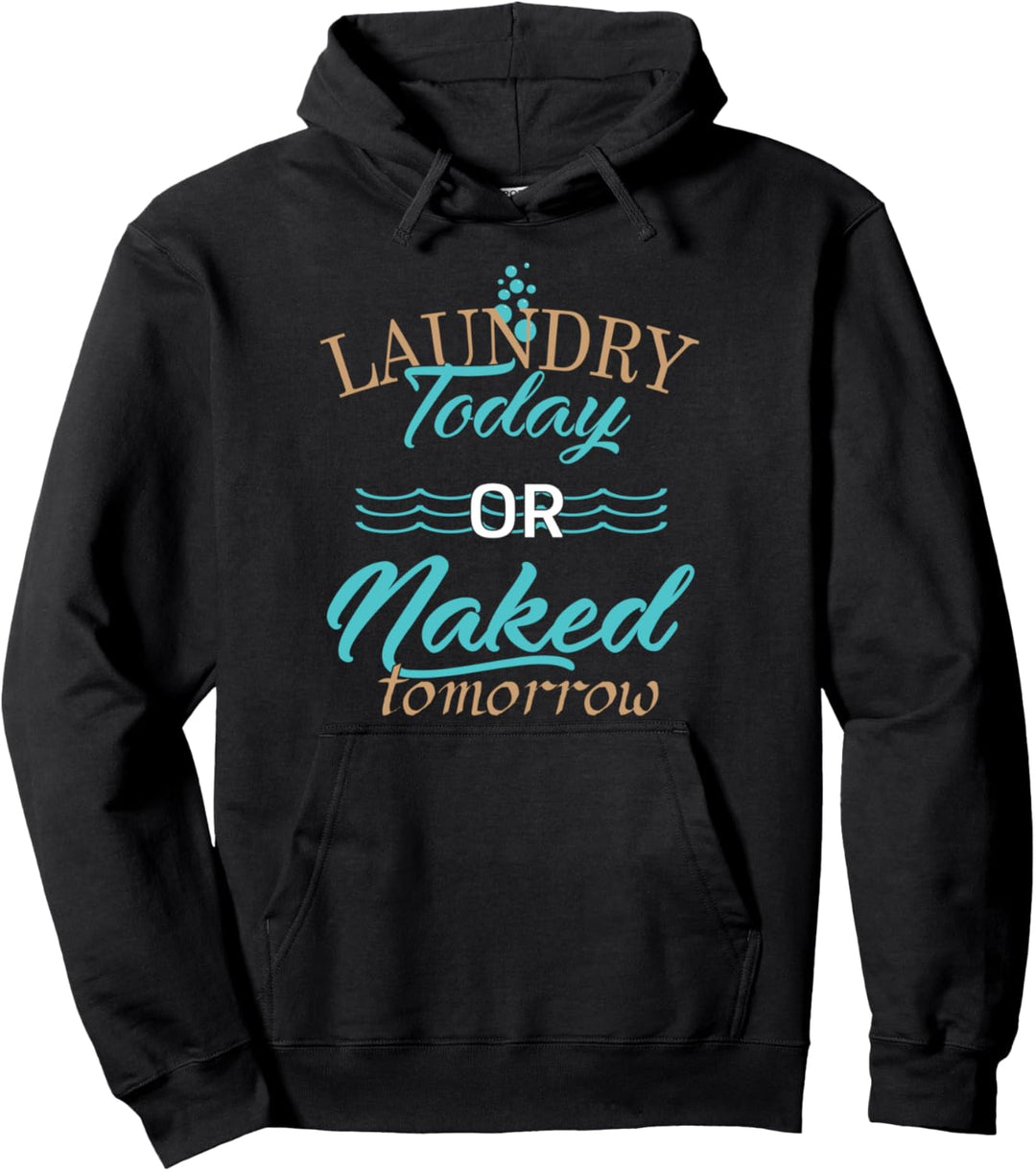 Laundry Today Or Naked Tomorrow - Funny Quote Pullover Hoodie