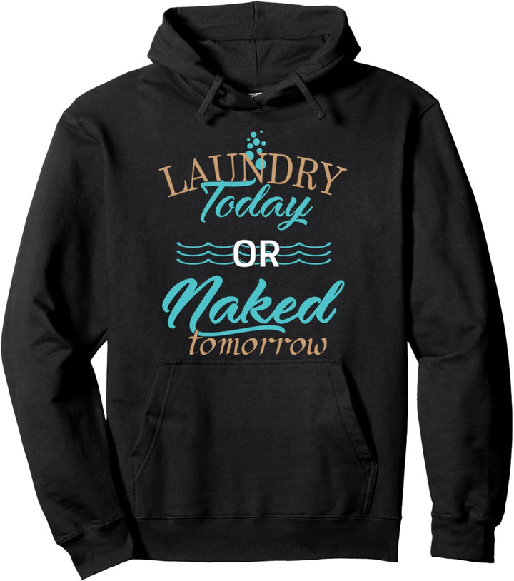 Laundry Today Or Naked Tomorrow - Funny Quote Pullover Hoodie