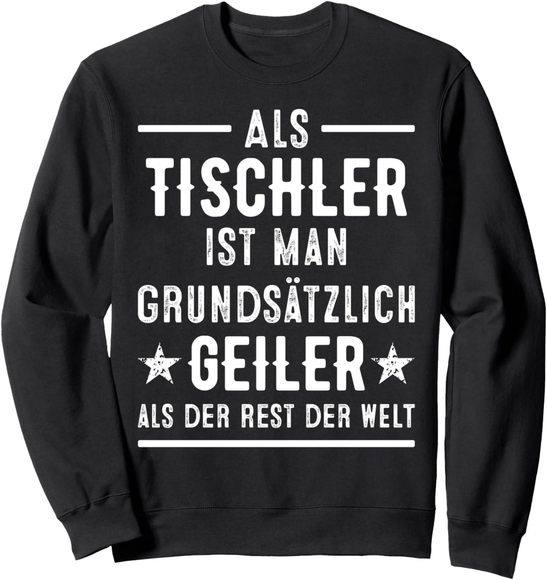 Als Tischler ist man geiler als der Rest der Welt Sweatshirt