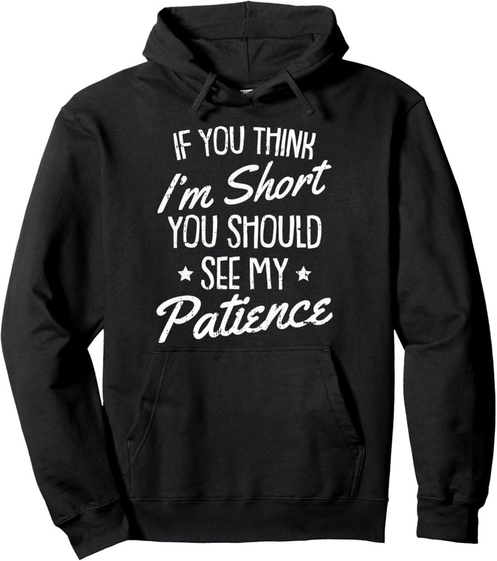 If You Think Im Short You Should See My Patience Funny Pullover Hoodie