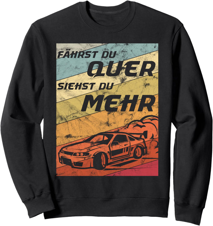 Fährst du Quer siehst du mehr Drifting Auto Motor Tuning Sweatshirt