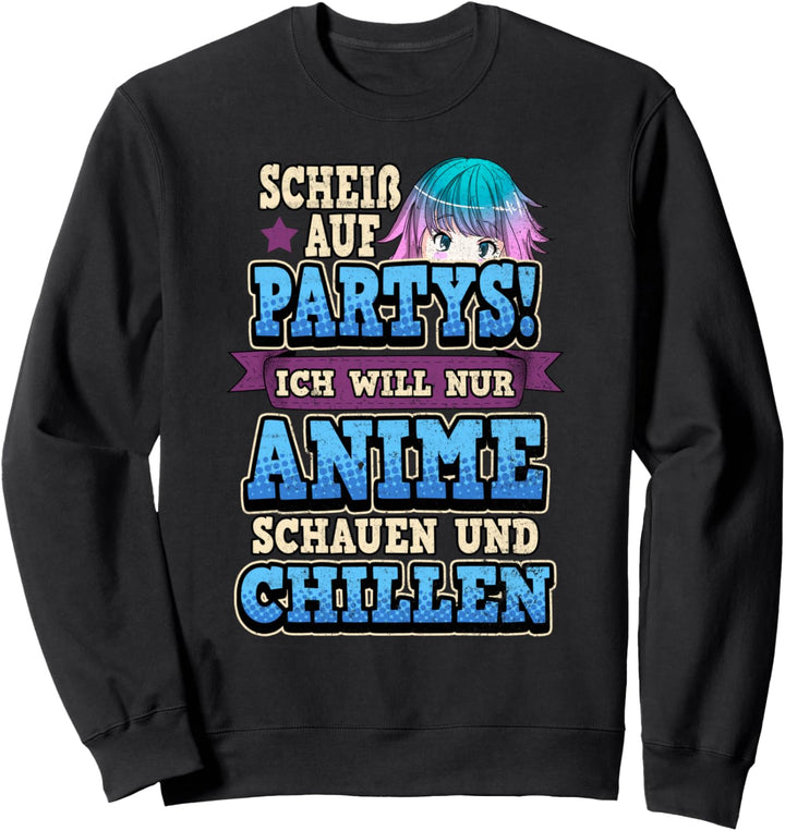 Lustig Scheiss auf Partys ich will nur Anime schauen Sprüche Sweatshirt