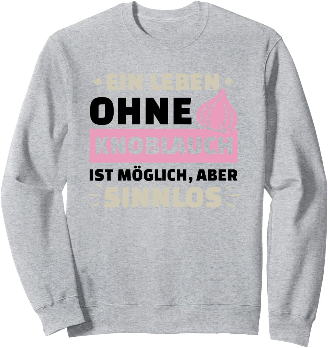 Leben Ohne Knoblauch Sinnlos Lustige Sprüche Küche Sweatshirt