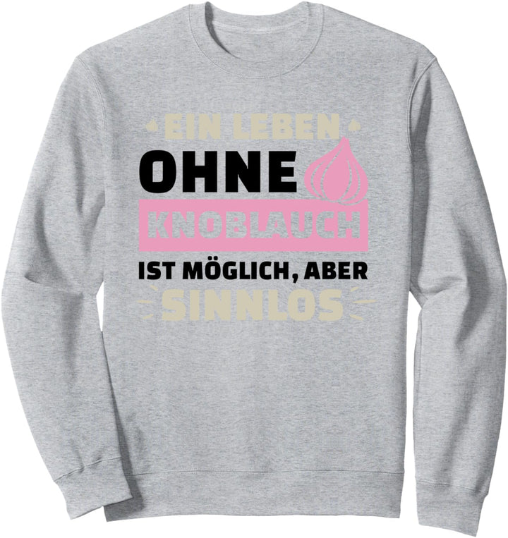 Leben Ohne Knoblauch Sinnlos Lustige Sprüche Küche Sweatshirt