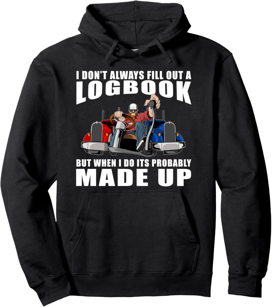 I Don't Always Fill Out A Logbook Truck Driver Funny Jokes Pullover Hoodie