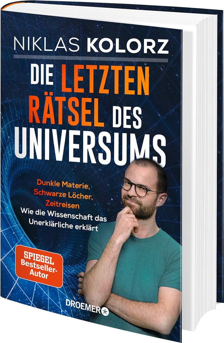 Die letzten Rätsel des Universums: Dunkle Materie, Schwarze Löcher, Zeitreisen – Wie die Wissenschaf